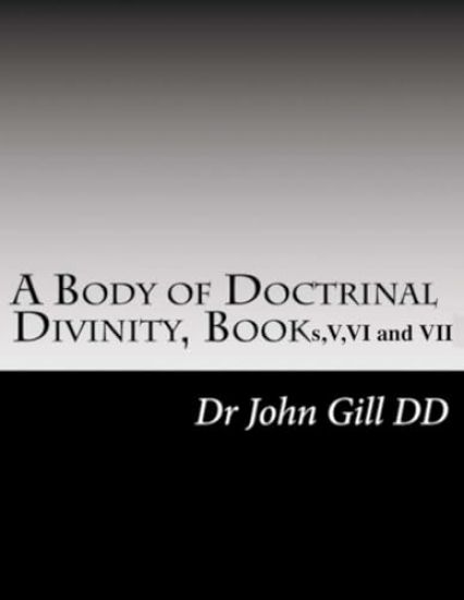 A Body Of Doctrinal Divinity, Book V, VI and VII.
