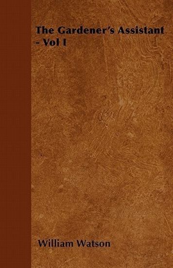 The Gardener's Assistant - Vol I