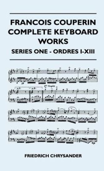 Francois Couperin Complete Keyboard Works - Series One - Ordres I-XIII
