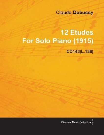 12 Etudes By Claude Debussy For Solo Piano (1915) CD143(L.136)
