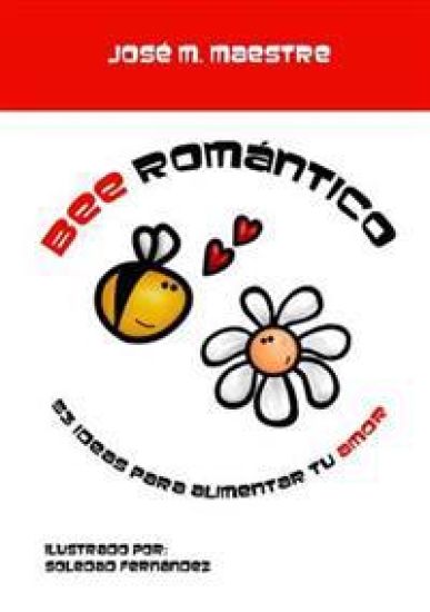 Bee Romantico: 53 ideas para alimentar tu amor – Jose M. Maestre, kirjan kansikuva