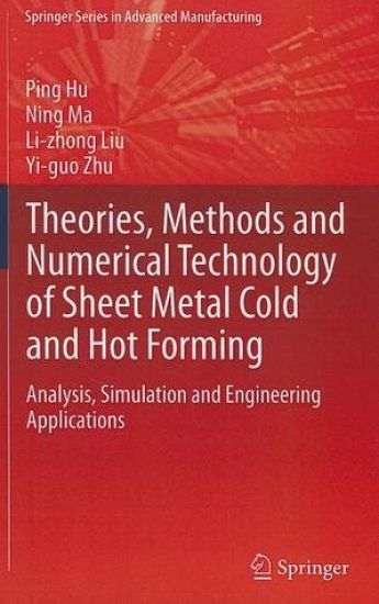Theories, Methods and Numerical Technology of Sheet Metal Cold and Hot Forming