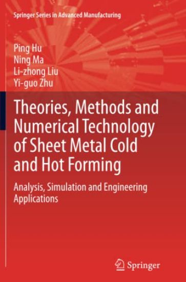 Theories, Methods and Numerical Technology of Sheet Metal Cold and Hot Forming