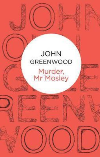 Murder, Mr Mosley – John Greenwood, kirjan kansikuva