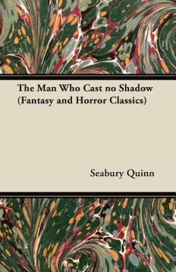 The Man Who Cast No Shadow (Fantasy and Horror Classics)