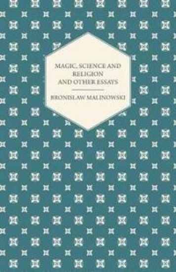 Magic, Science and Religion and Other Essays