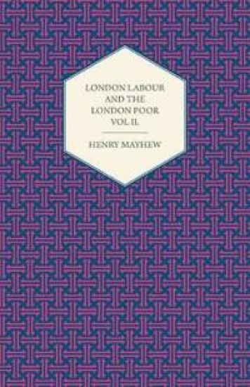London Labour and the London Poor Volume II.
