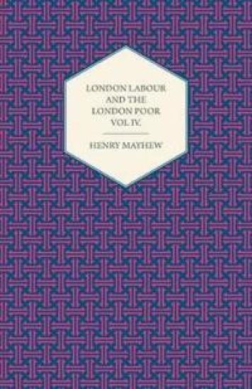 London Labour and the London Poor Volume IV.