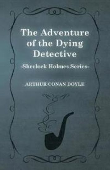 The Adventure of the Dying Detective (Sherlock Holmes Series) – Arthur Conan Doyle, kirjan kansikuva
