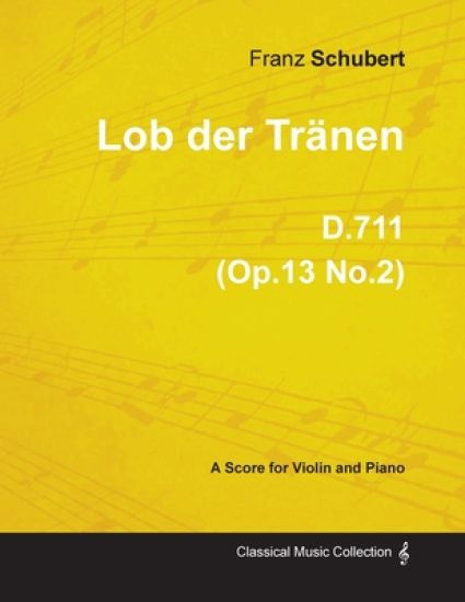 Lob Der Tranen D.711 (Op.13 No.2) - For Violin and Piano (1817)