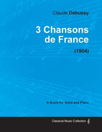 3 Chansons De France - For Voice and Piano (1904)