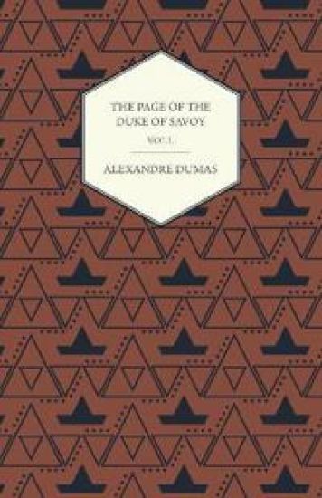 The Works of Alexander Dumas in Thirty Volumes - Vol I - The Page of the Duke of Savoy - Illustrated with Drawings on Wood by Eminent French and American Artists