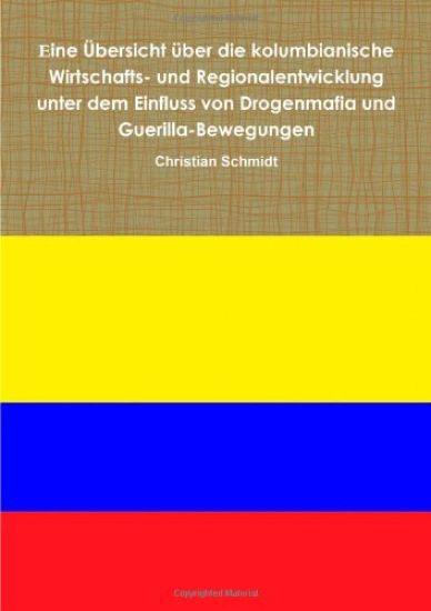 Eine Ubersicht Uber Die Kolumbianische Wirtschafts- Und Regionalentwicklung Unter Dem Einfluss Von Drogenmafia Und Guerilla-Bewegungen