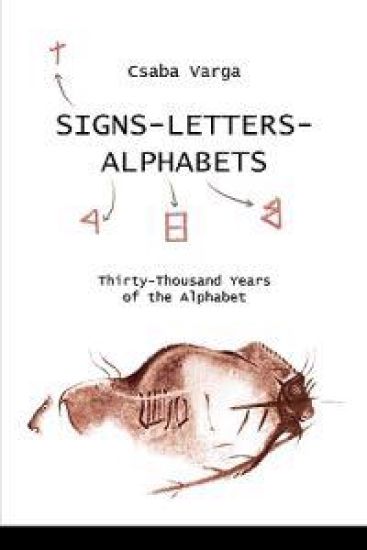 Signs- Letters - Alphabets: Thirty-Thousand Years of the Alphabet
