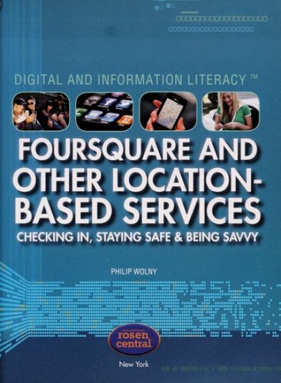 Foursquare and Other Location-Based Services: Checking In, Staying Safe & Being Savvy