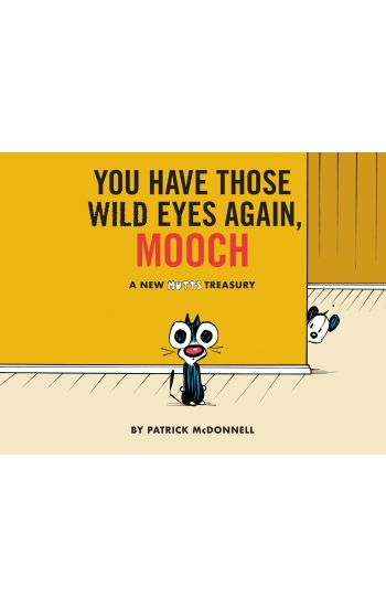 You Have Those Wild Eyes Again, Mooch: A New Mutts Treasury