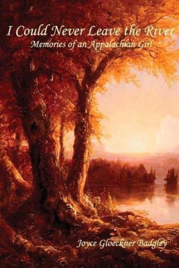 I Could Never Leave the River: Memories of an Appalachian Girl