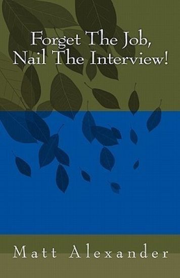 Forget The Job, Nail The Interview!