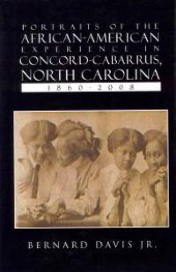 Portraits of the African-American Experience in Concord-Cabarrus, North Carolina 1860-2008