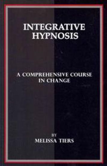 Integrative Hypnosis: A Comprehensive Course in Change