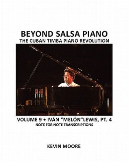 Beyond Salsa Piano: The Cuban Timba Piano Revolution: Volume 9- Iván "melón" Lewis, Part 4