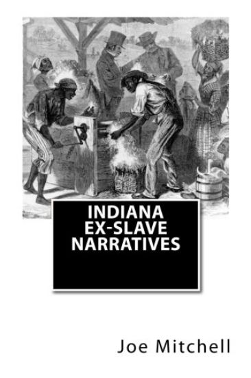 Indiana Ex-Slave Narratives: A Folk History of Slavery in the United States from Interviews with Former Indiana Slaves conducted by the Works Progr