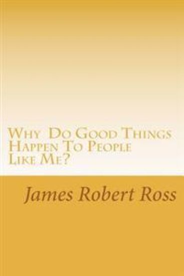Why Do Good Things Happen To People Like Me?: Memoirs of Bob Ross