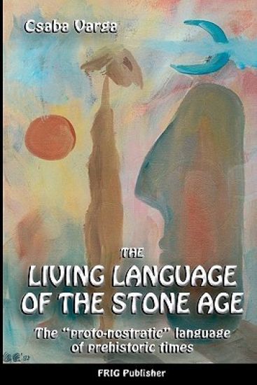 The Living Language of the Stone Age: "The proto-nostratic" language of prehistoric times"