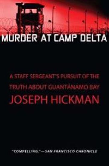 Murder at Camp Delta: A Staff Sergeant's Pursuit of the Truth about Guantanamo Bay