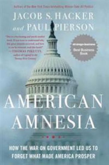 American Amnesia: How the War on Government Led Us to Forget What Made America Prosper