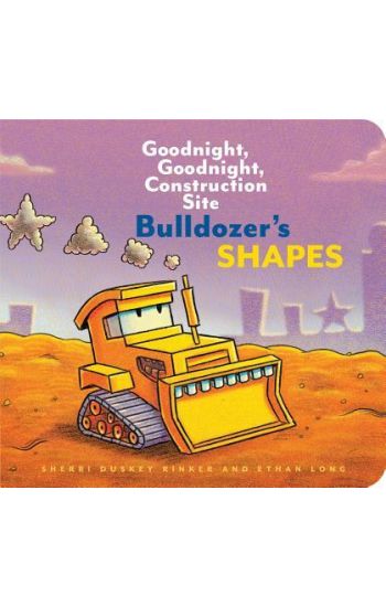 Bulldozer’s Shapes: Goodnight, Goodnight, Construction Site