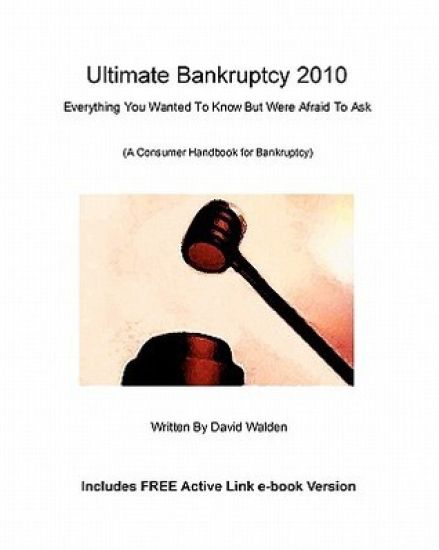 Ultimate Bankruptcy 2010: Everything You Wanted to Know About Bankruptcy But Were Afraid to Ask