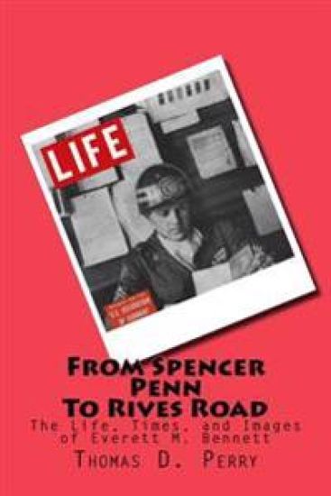 From Spencer-Penn to Rives Road: The Life, Times, and Images of Everett M. Bennett