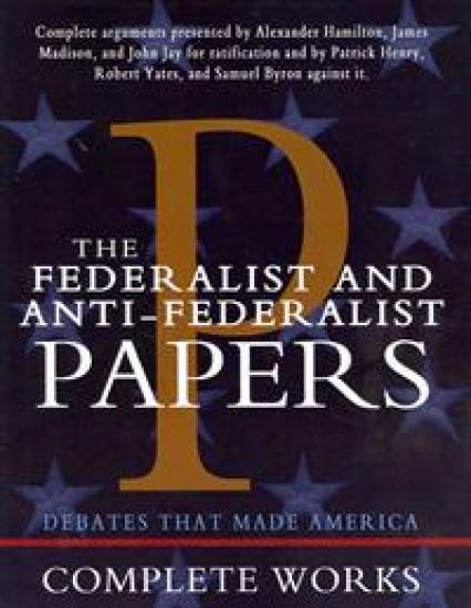 The Federalist and Anti-Federalist Papers