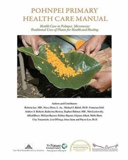 Pohnpei Primary Health Care Manual: Health Care in Pohnpei, Micronesia: Traditional Uses of Plants for Health and Healing.