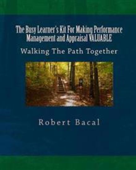 The Busy Learner's Kit For Making Performance Management and Appraisal VALUABLE: Walking The Path Together