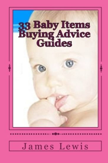 33 Baby Items Buying Advice Guides: Buying Advice for Everything from Before Birth to Two Years