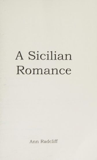 A Sicilian Romance: A Gothic Novel