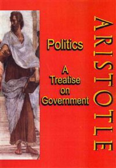 Politics: A Treatise on Government: A Powerful Work by Aristotle (Timeless Classic Books)