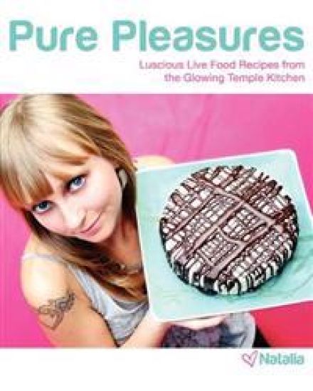 Pure Pleasures: Luscious Live Food Recipes from the Glowing Temple Kitchen