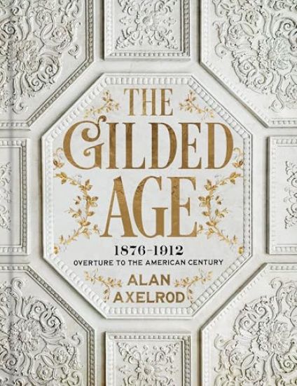 The Gilded Age: 1876-1912: Overture to the American Century