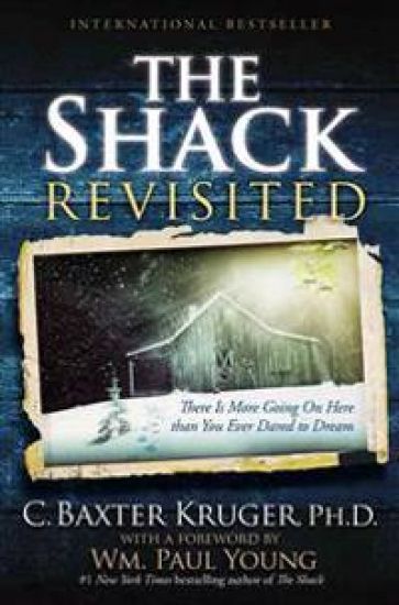 The Shack Revisited: There Is More Going on Here Than You Ever Dared to Dream