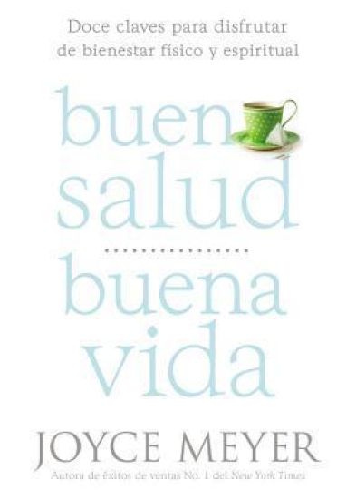 Buena Salud, Buena Vida: Doce Claves Para Disfrutar de Bienestar Físico Y Espiritual