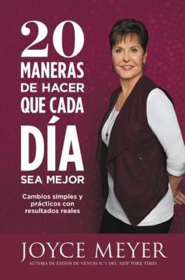 20 Maneras de Hacer Que Cada Día Sea Mejor: Cambios Simples Y Prácticos Con Resultados Reales