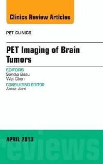 Pet Imaging of Brain Tumors, An Issue of PET Clinics