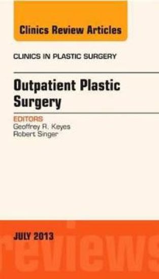 Outpatient Plastic Surgery, An Issue of Clinics in Plastic Surgery