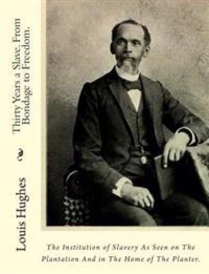 Thirty Years a Slave. From Bondage to Freedom.: The Institution of Slavery As Seen on The Plantation And in The Home of The Planter.
