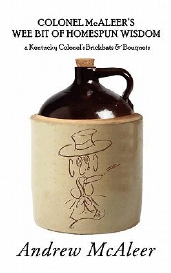 Colonel McAleer's Wee Bit of Homespun Wisdom: a Kentucky Colonel's Brickbats & Bouquets