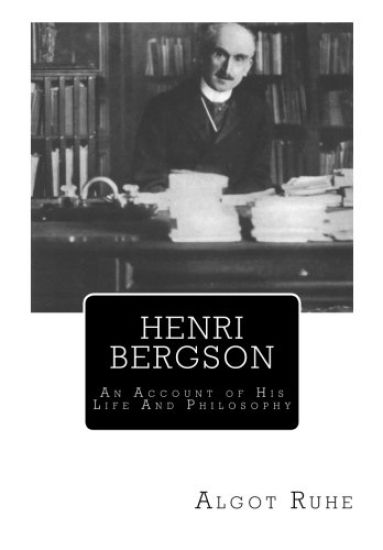 Henri Bergson: An Account of His Life And Philosophy
