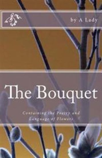 The Bouquet: Containing the Poetry and Language of Flowers